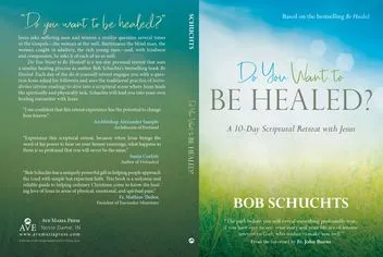 Do You Want To Be Healed?: A 10-Day Scriptural Retreat With Jesus